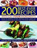 200 Best-Ever Recipes with Just Four Ingredients: Fuss-Free Dishes That Use Only Four Ingredients or Less!