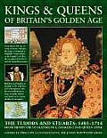 Kings & Queens of Britains Golden Age The Tudors & Stuarts 1485 1714 from Henry VIII to Elizabeth I Charles I & Queen Anne
