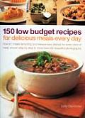 150 Low Budget Recipes for Delicious Meals Every Day: How to Create Tempting and Inexpensive Dishes for Every Kind of Meal, Shown Step by Step in More