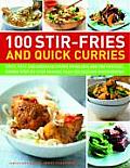 100 Stir Fries & Quick Curries Spicy Fast & Aromatic Dishes from Asia & the Far East Shown Step By Step in More Than 300 Sizzling Photographs