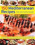 150 Mediterranean Recipes Delicious Vibrant & Healthy Cooking Shown Step by Step in 550 Stunning Photographs