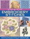 Step-By-Step Embroidery Stitches: Sewing Techniques Made Simple for Hand and Machine, with 500 Stunning Photographs and Diagrams