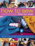 How to Sew Step By Step A Practical Guide to Simple Sewing Techniques for Hand & Machine
