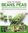 How to Grow Successful Beans, Peas, Asparagus, Artichokes & Other Shoots: Growing Legumes and Edible Shoots, Including Celery, Celeriac, Globe Articho