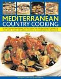 Mediterranean Country Cooking 50 Delicious Traditional Recipes from the Sun Drenched Cuisines of Italy Spain France & Greece Shown in Over 200