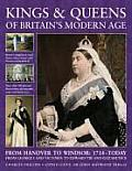 Kings & Queens of Britain's Modern Age: From Hanover to Windsor: 1714 - Today; From George I and Victoria to Edward VIII and Elizabeth II