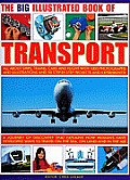 Big Illustrated Book of Transport All about Ships Trains Cars & Flight with Photographs Artworks & 40 Step By Step Projects & Experiments