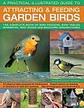 A Practical Illustrated Guide to Attracting & Feeding Garden Birds: The Complete Book of Bird Feeders, Bird Tables, Birdbaths, Nest Boxes and Backyard