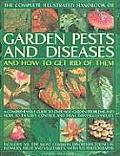Complete Illustrated Handbook of Garden Pests & Diseases & How to Get Rid of Them A Comprehensive Guide to Over 800 Garden Problems & How t