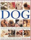 How to Look After Your Dog: An Expert Practical Guide to Dog Care, Grooming, Feeding and First Aid, with More Than 300 Step-By-Step Photographs