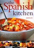 Spanish Kitchen Explore the Ingredients Cooking Techniques & Culinary Traditions of Spain with Over 100 Delicious Step By Step Rec
