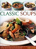Classic Soups Over 90 Delicious Recipes from Around the World Shown Step By Step in More Than 450 Photographs