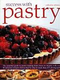 Success with Pastry The Essential Guide to Pastry Making from Choux to Strudel with Over 40 Delicious Recipes Shown Step By Step in Over
