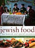 Jewish Food for Festivals & Special Occasions 75 Delicious Dishes for Every Holiday & Celebration