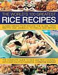 The World's 100 Greatest Rice Recipes: Classic Dishes from Around the Globe, from Risotto and Paella to Jambalaya and Biryani