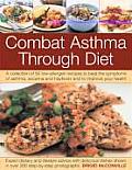 Combat Asthma Through Diet: A Collection of 50 Low-Allergen Recipes to Beat the Symptoms of Asthma, Eczema and Hayfever and to Improve Your Health