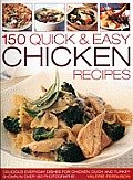 150 Quick & Easy Chicken Recipes Delicious Every Day Dishes for Chicken Duck & Turkey with Every Recipe Photographed in Colour