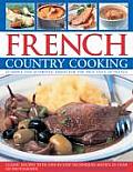French Country Cooking: Simple and Authentic Dishes for the True Taste of France. 50 Classic Recipes with Step-By-Step Techniques and 300 Phot