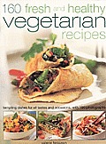 160 Fresh & Healthy Vegetarian Recipes Tempting Dishes for All Tastes & Occasions with 175 Photographs