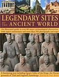 Legendary Ancient Sites of the World An Illustrated Guide to Over 80 Major Archaeological Discoveries