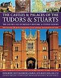 Castles & Palaces of the Tudors & Stuarts The Golden Age of Britains Historic & Stately Houses