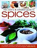The Cook's Complete Guide to Spices: An Illustrated Directory to Spices from Around the World and How to Use Them in the Kitchen, with 700 Photographs