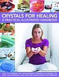 Crystals for Healing: A Practical Illustrated Handbook: How to Harness the Transforming Powers of Crystals to Heal and Energize, with Over 2