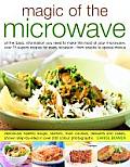 Magic of the Microwave: Step-By-Step Recipes from Family Suppers to Gourmet Entertaining