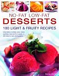 No Fat Low Fat Desserts 100 Light & Fruity Recipes Delectable Crumbles Pies Cakes Souflees Ice & Fruit Salads in 450 Step By Step Photographs