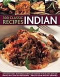 300 Classic Indian Recipes Authentic Dishes from Kebabs Korma & Tandoori to Pilau Rice Balti & Biryani with Over 300 Photographs