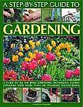A Step-By-Step Guide to Gardening: A Guide to All the Basic Gardening Techniques, Clearly Explained with More Than 350 Stunning Photographs