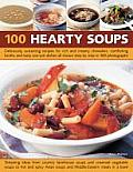 100 Hearty Soups: Deliciously Sustaining Recipes for Rich and Creamy Chowders, Comforting Broths and Tasty One-Pot Dishes All Shown Step