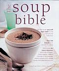 The Soup Bible: All the Soups You Will Ever Need in One Inspirational Collection