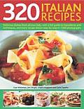 320 Italian Recipes: Delicious Dishes from All Over Italy, with a Full Guide to Ingredients and Techniques, and Every Recipe Shown Step-By-