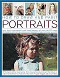 How to Draw and Paint Portraits: Learn How to Draw People Through Taught Example, with More Than 400 Superb Photographs and Practical Exercises, Each