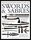 Illustrated Directory Swords & Sabres A Visual Encyclopedia of Edged Weapons Including Swords Sabres Pikes Polearms & Lances with Over 550