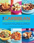 Caribbean Central & South American Cookbook Tropical Cuisines Steeped in History All the Ingredients & Techniques & 150 Sensational Step B