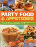Party Food & Appetizers How to Plan the Perfect Celebration with Over 400 Inspiring Appetizers Snacks First Courses Party Dishes & Desser