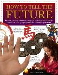 How to Tell the Future Palm Reading Tarot Astrology Chinese Arts I Ching Signs Symbols & Listening to Your Dreams