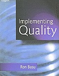 Implementing Quality: A Practical Guide to Tools and Techniques: Enabling the Power of Operational Excellence