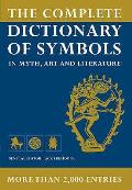 Complete Dictionary of Symbols in Myth Art & Literature
