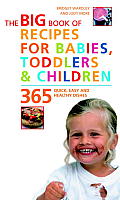 Big Book of Recipes for Babies Toddlers & Children 365 Quick Easy & Healthy Dishes