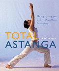 Total Astanga The Step By Step Guide to Power Yoga at Home for Everybody