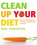 Clean Up Your Diet The Pure Food Program to Cleanse Energize & Revitalize