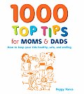 1000 Top Tips for Moms & Dads: How to Keep Your Kids Healthy, Safe and Smiling