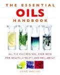 Essential Oils Handbook All the Oils You Will Ever Need for Health Vitality & Well Being
