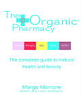 Organic Pharmacy The Complete Guide to Natural Health & Beauty
