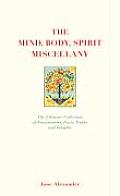Mind Body Spirit Miscellany the Ultimate Collection of Fascinations Facts Truths & Insights