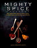 Mighty Spice Cookbook Fast Fresh & Vibrant Dishes Using No More Than 5 Spices for Each Recipe