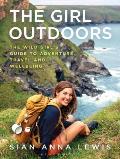 Girl Outdoors The Wild Girls Guide to Adventure Travel & Wellbeing